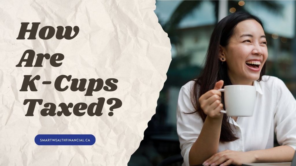 Are K-Cups Taxable in Canada: Sales Taxes for Coffee? 2 are k-cups taxable in canada - featured